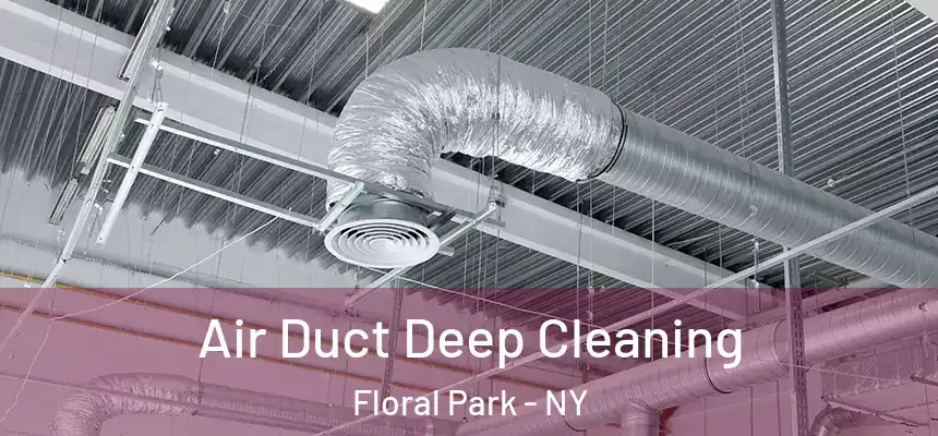 Air Duct Deep Cleaning Floral Park - NY