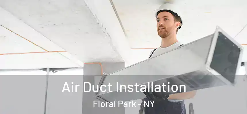 Air Duct Installation Floral Park - NY