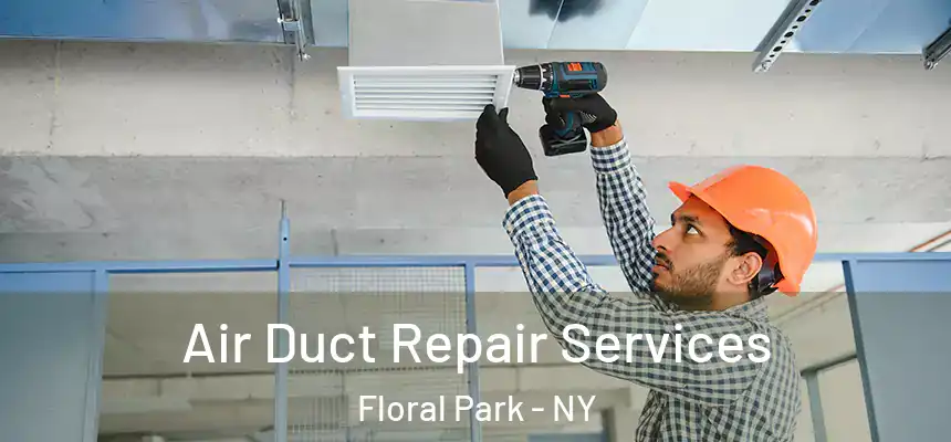 Air Duct Repair Services Floral Park - NY