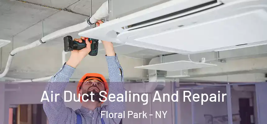 Air Duct Sealing And Repair Floral Park - NY
