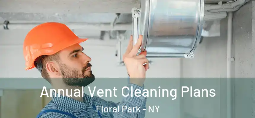 Annual Vent Cleaning Plans Floral Park - NY