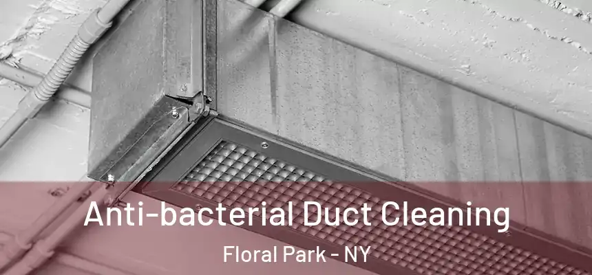 Anti-bacterial Duct Cleaning Floral Park - NY