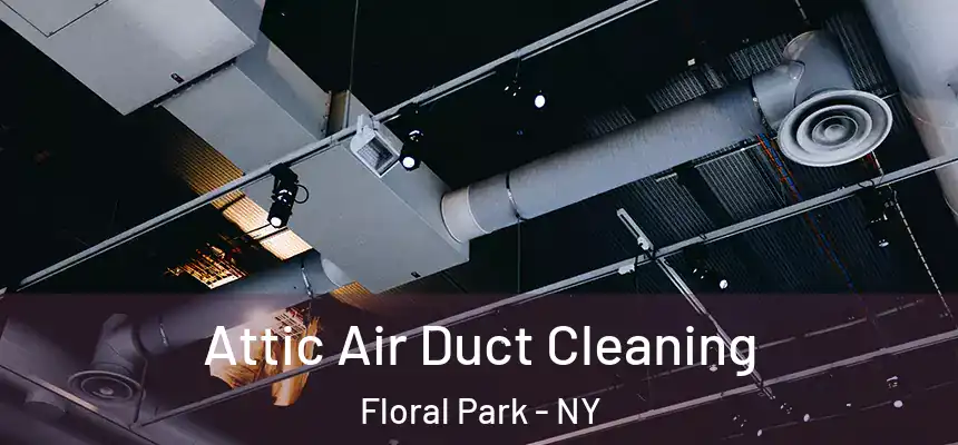  Attic Air Duct Cleaning Floral Park - NY