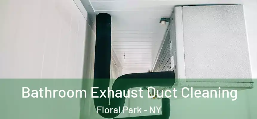 Bathroom Exhaust Duct Cleaning Floral Park - NY
