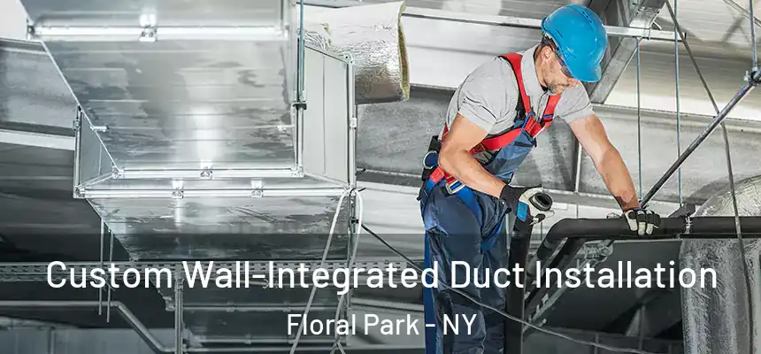 Custom Wall-Integrated Duct Installation Floral Park - NY