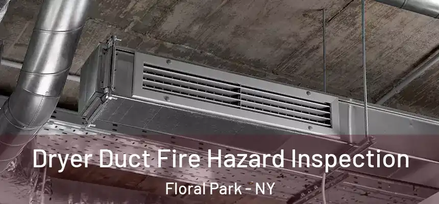 Dryer Duct Fire Hazard Inspection Floral Park - NY