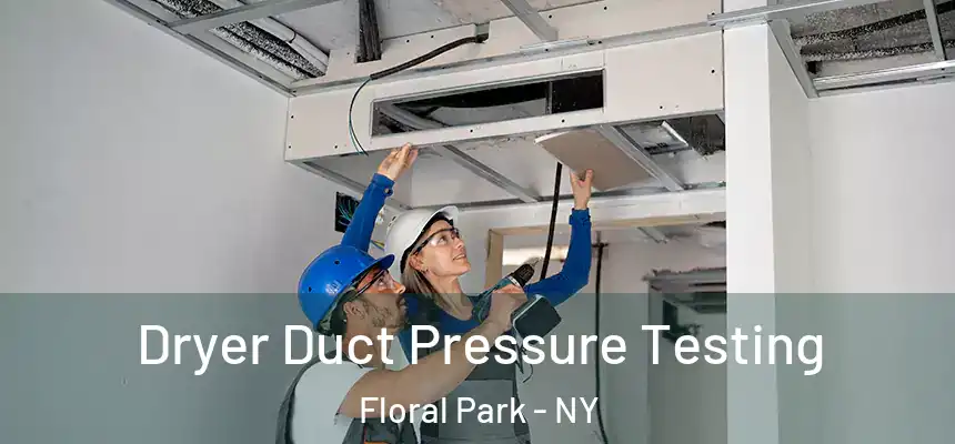 Dryer Duct Pressure Testing Floral Park - NY