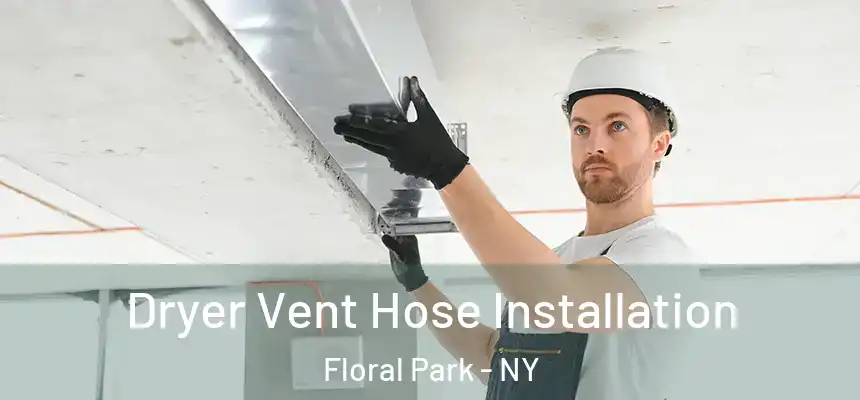 Dryer Vent Hose Installation Floral Park - NY
