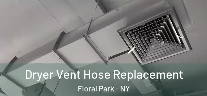 Dryer Vent Hose Replacement Floral Park - NY
