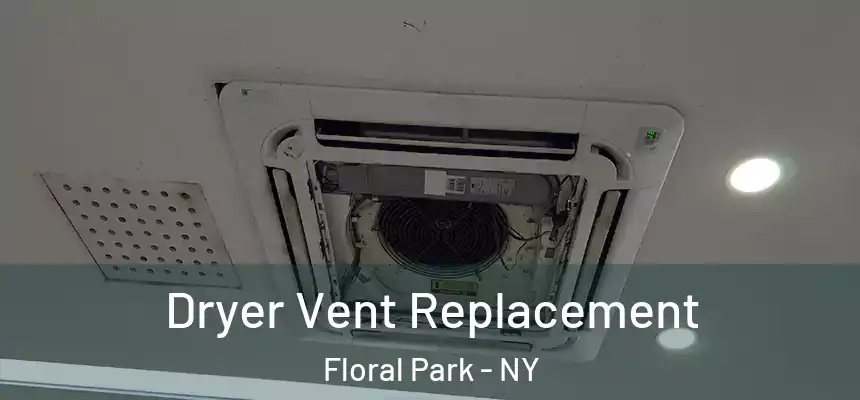  Dryer Vent Replacement Floral Park - NY