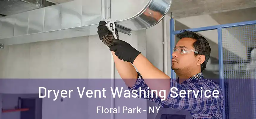 Dryer Vent Washing Service Floral Park - NY