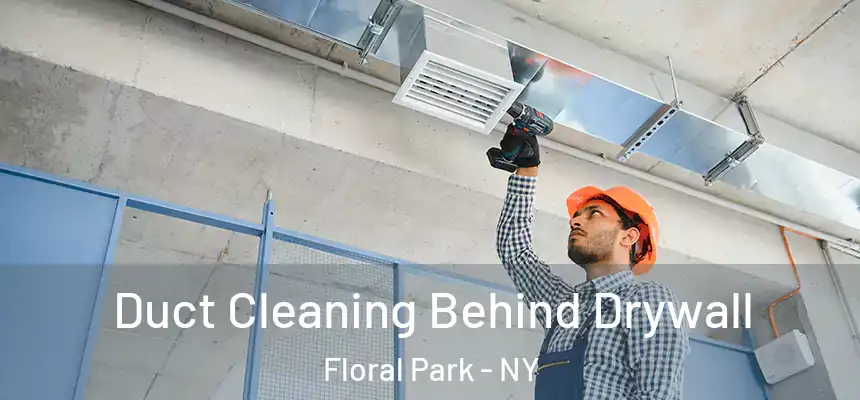  Duct Cleaning Behind Drywall Floral Park - NY