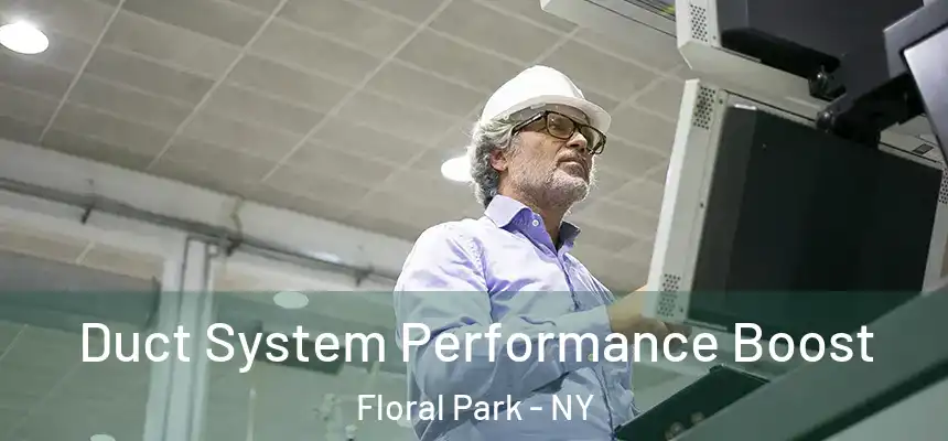 Duct System Performance Boost Floral Park - NY