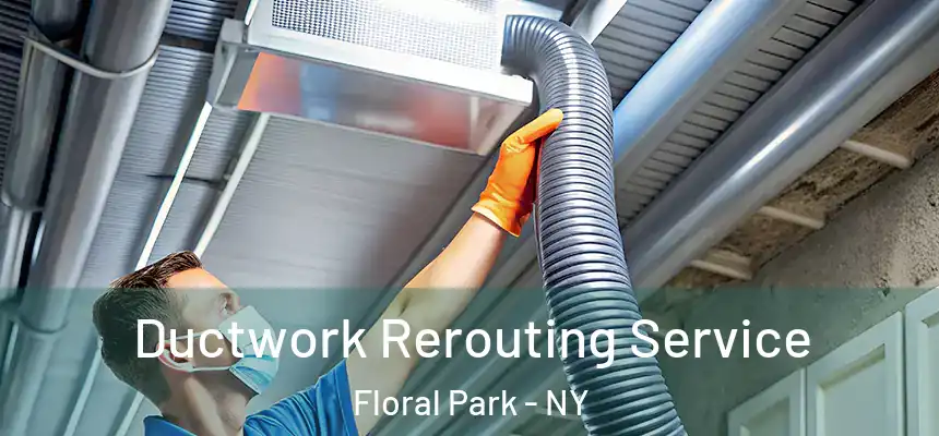  Ductwork Rerouting Service Floral Park - NY