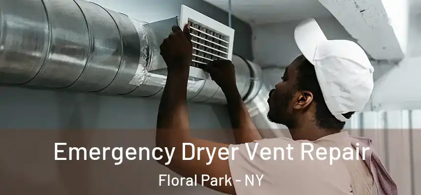 Emergency Dryer Vent Repair Floral Park - NY