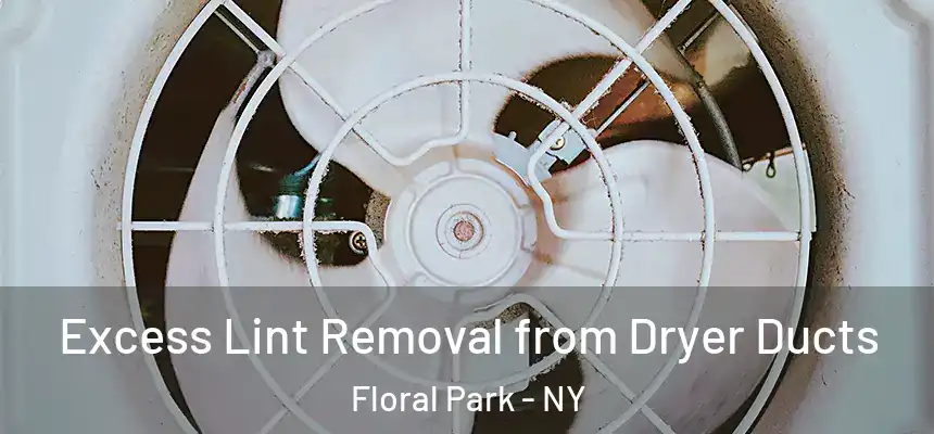 Excess Lint Removal from Dryer Ducts Floral Park - NY
