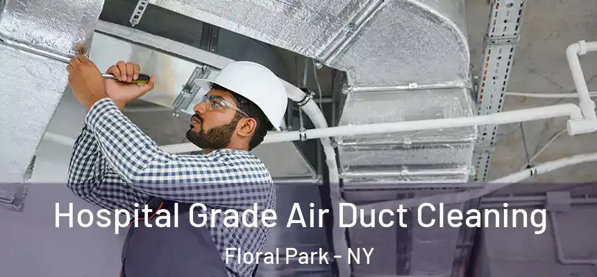 Hospital Grade Air Duct Cleaning Floral Park - NY