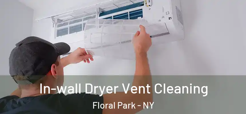  In-wall Dryer Vent Cleaning Floral Park - NY