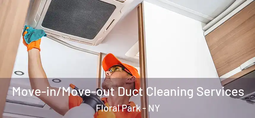 Move-in/Move-out Duct Cleaning Services Floral Park - NY