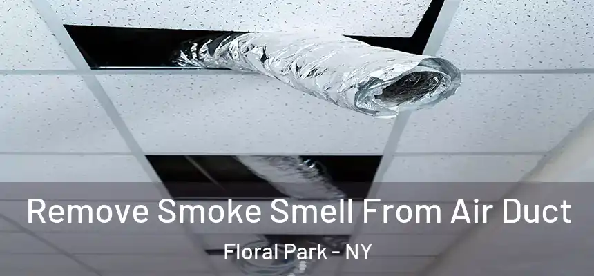 Remove Smoke Smell From Air Duct Floral Park - NY