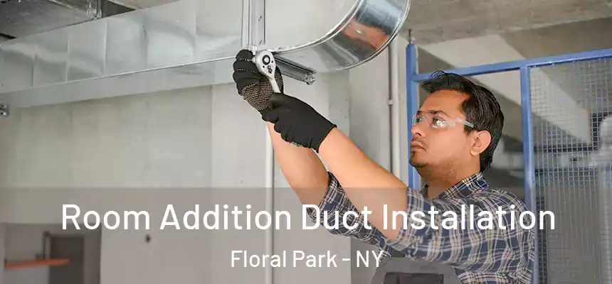  Room Addition Duct Installation Floral Park - NY