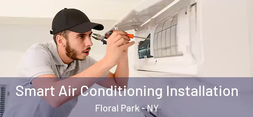 Smart Air Conditioning Installation Floral Park - NY