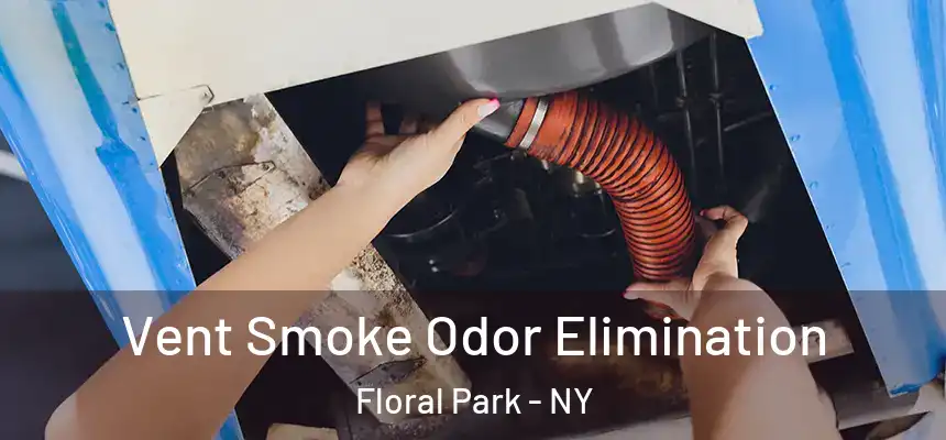 Vent Smoke Odor Elimination Floral Park - NY