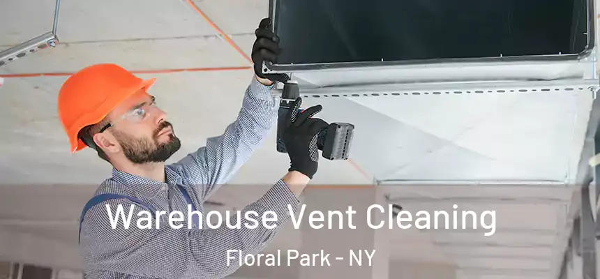 Warehouse Vent Cleaning Floral Park - NY