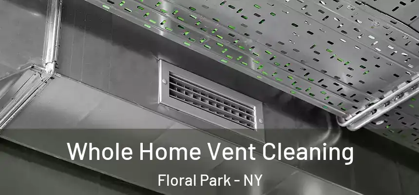 Whole Home Vent Cleaning Floral Park - NY